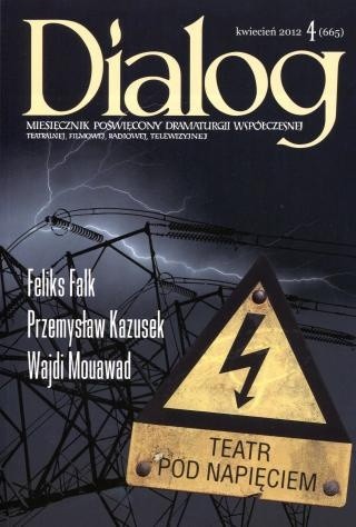 Dialog, nr 4 (665) / kwiecień 2012. Teatr pod napięciem