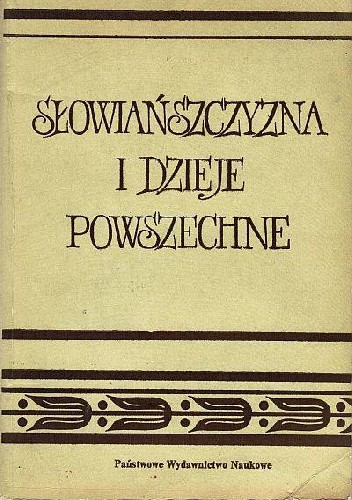 Słowiańszczyzna i dzieje powszechne : studia ofiarowane Ludwikowi Bazylowowi w siedemdziesiątą rocznicę Jego urodzin