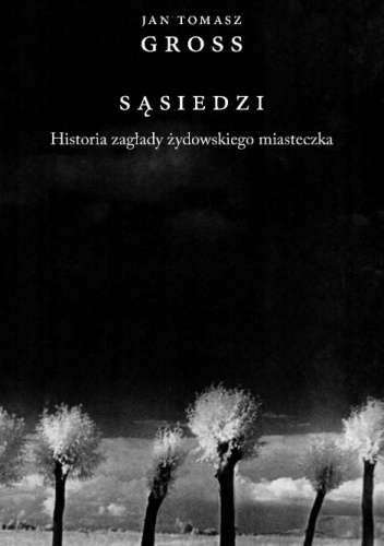 Sąsiedzi. Historia zagłady żydowskiego miasteczka