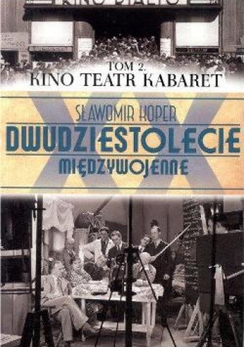 Dwudziestolecie Międzywojenne. Tom 2. Kino Teatr Kabaret