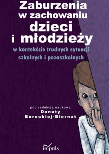 Zaburzenia w zachowaniu dzieci i młodzieży w kontekście trudnych sytuacji szkolnych i pozaszkolnych