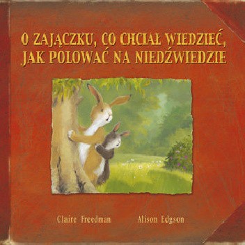 O zajączku, co chciał wiedzieć jak polować na niedźwiedzie