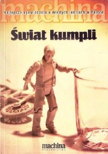 Świat kumpli. Najlepsze opowiadania o młodych ludziach w Polsce