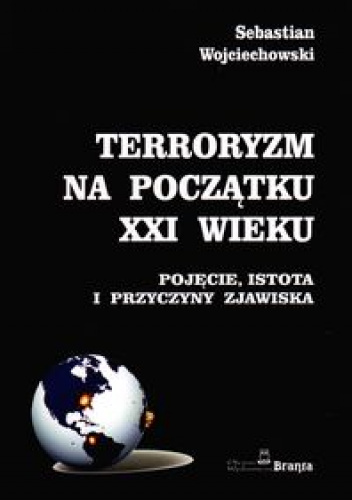Terroryzm na początku XXI wieku : pojęcie, istota i przyczyny zjawiska