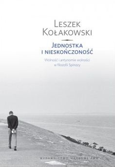 Jednostka i nieskończoność. Wolność i antynomie wolności w filozofii Spinozy