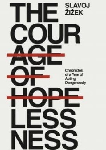 The Courage of Hopelessness : Chronicles of a Year of Acting Dangerously