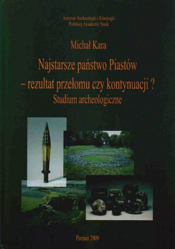 Najstarsze państwo Piastów - rezultat przełomu czy kontynuacji? Studium archeologiczne