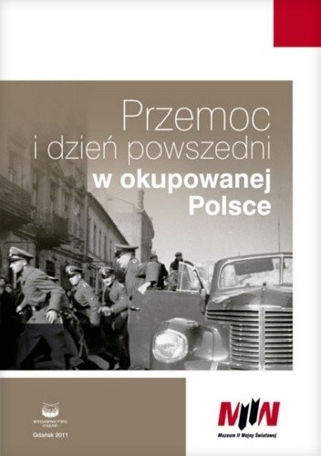 Przemoc i dzień powszedni w okupowanej Polsce