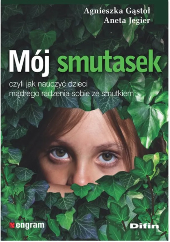 Mój smutasek, czyli jak nauczyć dzieci mądrego radzenia sobie ze smutkiem