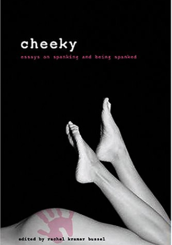 Cheeky: Essays On Spanking And Being Spanked