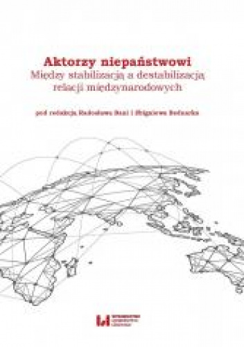 Aktorzy niepaństwowi Między stabilizacją a destabilizacją relacji międzynarodowych