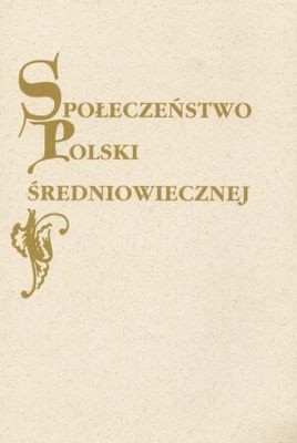Społeczeństwo Polski średniowiecznej. Zbiór studiów. Tom IX