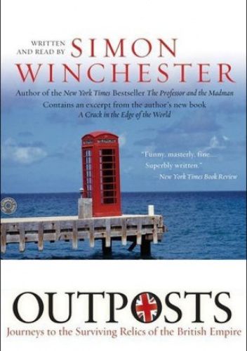 Outposts: Journeys to the Surviving Relics of the British Empire