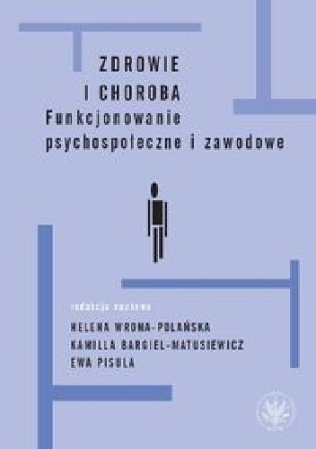 Zdrowie i choroba. Funkcjonowanie psychospołeczne i zawodowe