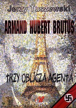 Armand - Hubert - Brutus. Trzy oblicza agenta