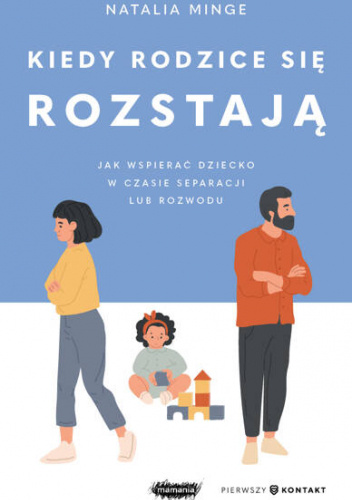 Kiedy rodzice się rozstają. Jak wspierać dziecko w czasie separacji lub rozwodu