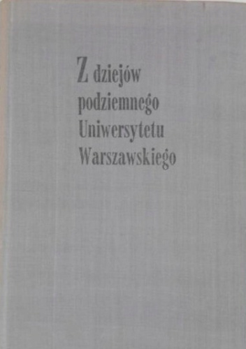 Z dziejów podziemnego Uniwersytetu Warszawskiego