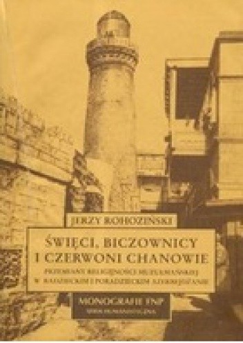 Święci, biczownicy i czerwoni chanowie. Przemiany religijności muzułmańskiej w radzieckim i poradzieckim Azerbejdżanie