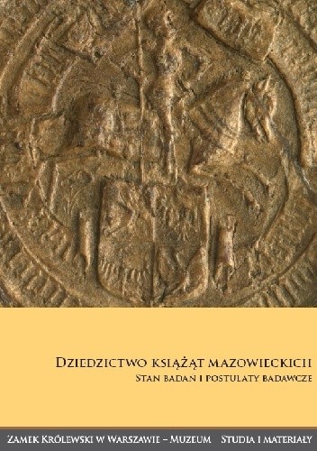 Dziedzictwo książąt mazowieckich. Stan badań i postulaty badawcze