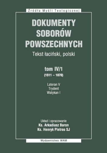Dokumenty Soborów Powszechnych. Tekst łaciński, polski. Tom IV/1 (1511–1870), Lateran V, Trydent, Watykan I
