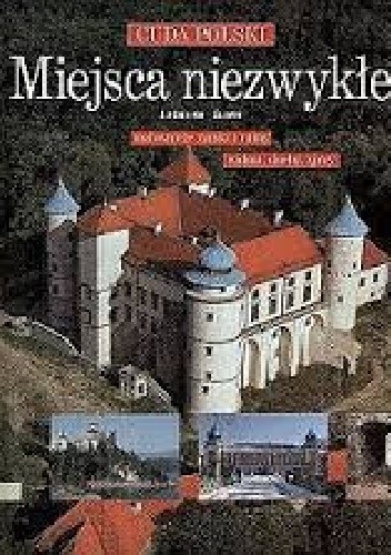 Miejsca niezwykłe. Malownicze zamki i ruiny, widma, duchy, zjawy