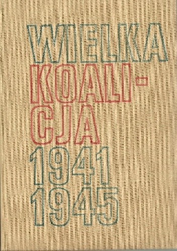 Wielka Koalicja 1941 - 1945. Tom 1