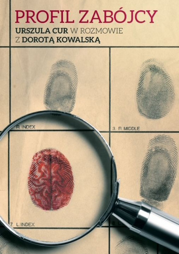 Profil zabójcy. Urszula Cur w rozmowie z Dorotą Kowalską