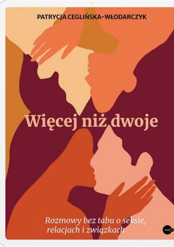 Więcej niż dwoje. Rozmowy bez tabu o seksie, relacjach i związkach