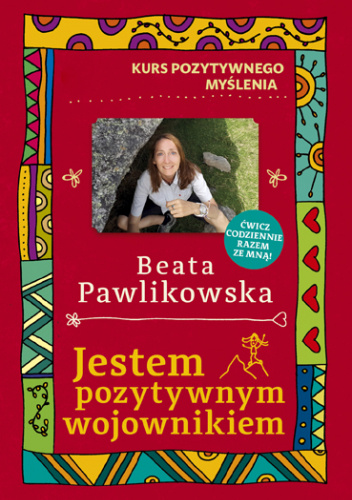 Jestem pozytywnym wojownikiem. Kurs Pozytywnego Myślenia wyd. 3