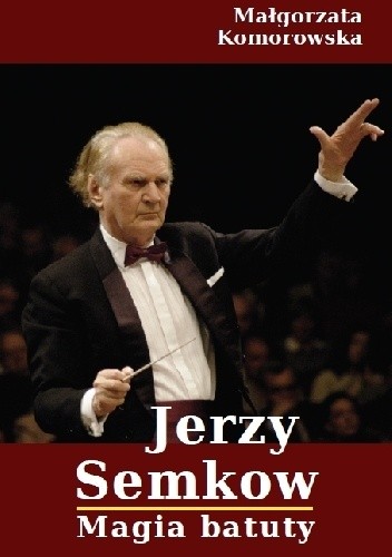 Jerzy Semkow. Magia Batuty