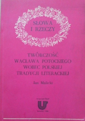 Słowa i rzeczy. Twórczość Wacława Potockiego wobec polskiej tradycji literackiej