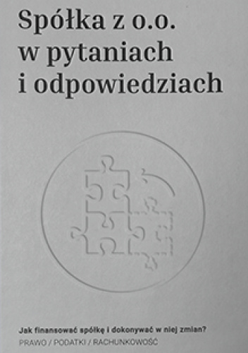 Spółka z o.o. w pytaniach i odpowiedziach:  Jak finansować spółkę i dokonywać w niej zmian?