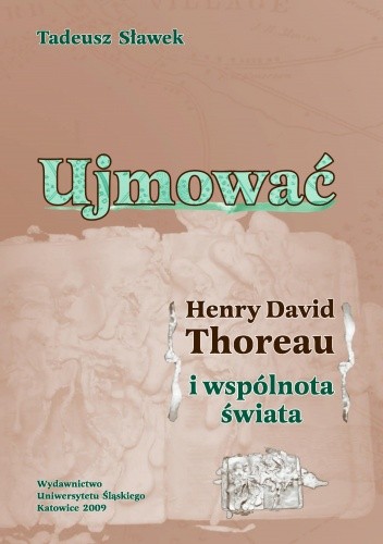 Ujmować. Henry David Thoreau i wspólnota świata