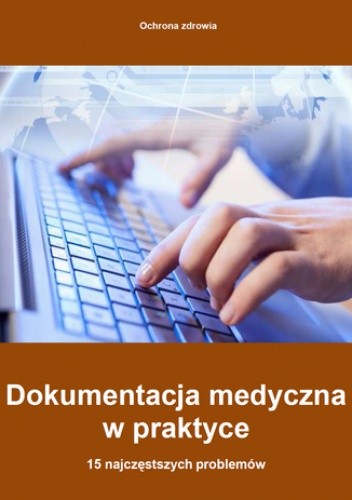 Dokumentacja medyczna w praktyce - 15 najczęstszych problemów