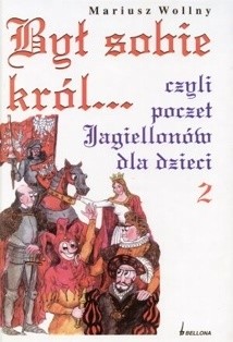 Był sobie król... czyli poczet Jagiellonów dla dzieci