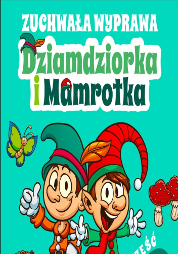 Zuchwała przygoda Dziamdziorka i Mamrotka