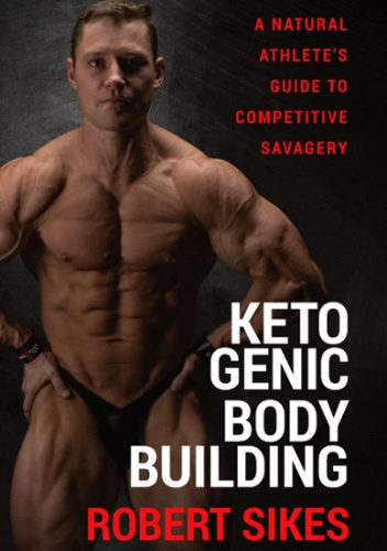 Ketogenic Bodybuilding: A Natural Athlete’s Guide to Competitive Savagery