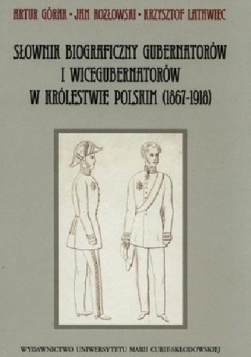Słownik biograficzny gubernatorów i wicegubernatorów w Królestwie Polskim (1867-1918)