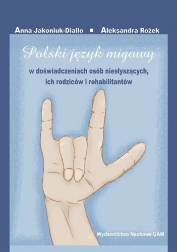 Polski język migowy w doświadczeniach osób niesłyszących, ich rodziców i rehabilitantów