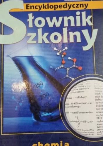 Chemia. Encyklopedyczny słownik szkolny