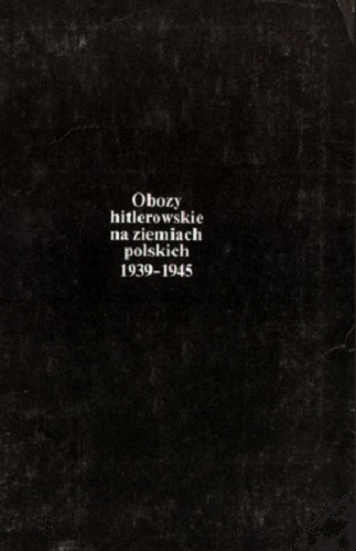 Obozy hitlerowskie na ziemiach polskich 1939-1945: Informator encyklopedyczny