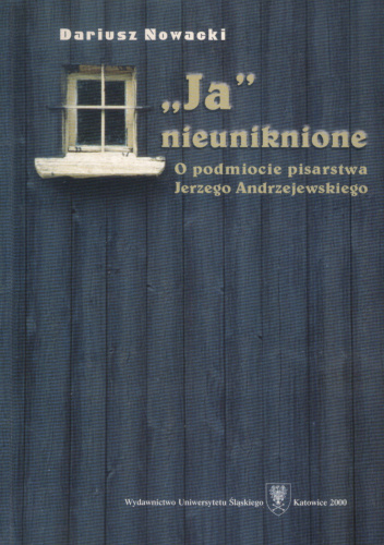 ,,Ja” nieuniknione. O podmiocie pisarstwa Jerzego Andrzejewskiego