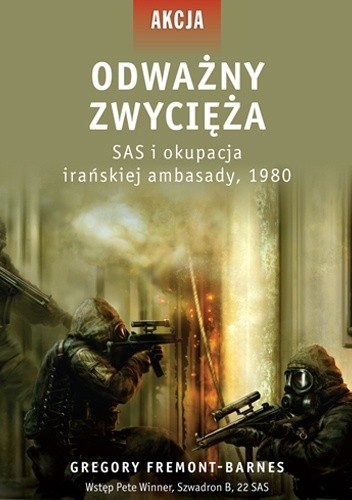 Odważny zwycięża. SAS i okupacja irańskiej ambasady, 1980