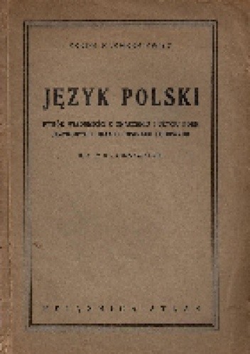 Język polski. Wybór wiadomości o znaczeniu i użyciu form językowych oraz o gwarach ludowych. Dla IV kl. gimnazjalnej