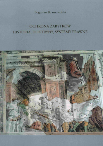 Ochrona zabytków. Historia, doktryny, systemy prawne