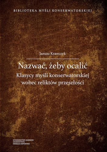 Nazwać żeby ocalić Klasycy myśli konserwatorskiej wobec reliktów przeszłości