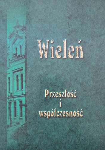 Wieleń. Przeszłość i współczesność