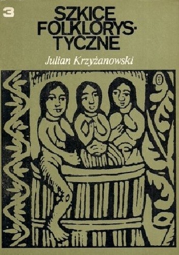 Szkice folklorystyczne t. III Wokół legendy i zagadki. Z zagadnień przysłowioznawstwa