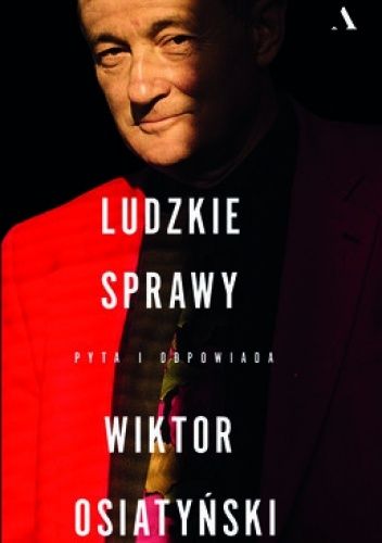 Ludzkie sprawy. Pyta i odpowiada Wiktor Osiatyński