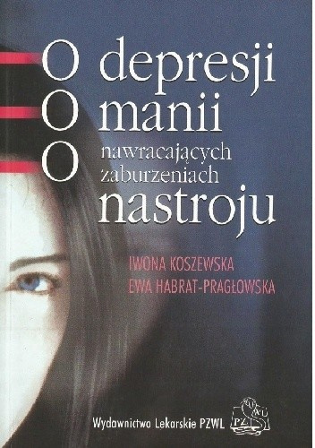 O depresji, o manii, o nawracających zaburzeniach nastroju